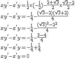 3$ x y^{'} - x^{'} y = \frac{1}{2} \times (-\frac{1}{2}) - \frac{2 + \sqrt 3}{2} \times \frac{\sqrt 3- 2}{2} \\ \\ x y^{'} - x^{'} y = -\frac{1}{4} - \frac{(\sqrt 3 - 2)(\sqrt 3 + 2)}{4} \\ \\ x y^{'} - x^{'} y = -\frac{1}{4} - \frac{(\sqrt 3)^2 - 2^2}{4} \\ \\ x y^{'} - x^{'} y = -\frac{1}{4} - \frac{3 - 4}{4} \\ \\ x y^{'} - x^{'} y = -\frac{1}{4} + \frac{1}{4} \\ \\ x y^{'} - x^{'} y = 0